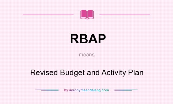 What does RBAP mean? It stands for Revised Budget and Activity Plan