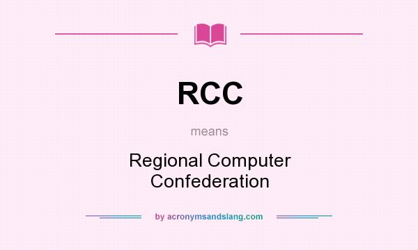 What does RCC mean? It stands for Regional Computer Confederation