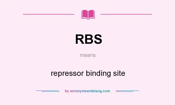 What does RBS mean? It stands for repressor binding site