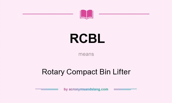 What does RCBL mean? It stands for Rotary Compact Bin Lifter
