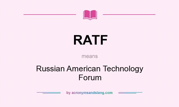 What does RATF mean? It stands for Russian American Technology Forum