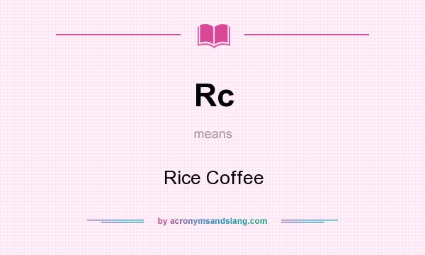 What does Rc mean? It stands for Rice Coffee