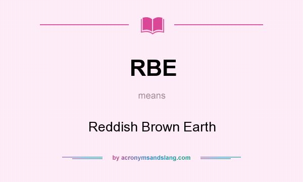 What does RBE mean? It stands for Reddish Brown Earth