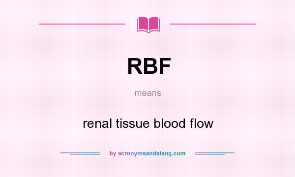 What does RBF mean? It stands for renal tissue blood flow