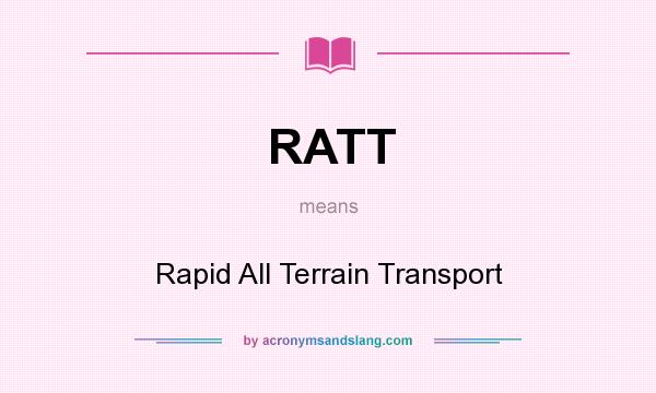What does RATT mean? It stands for Rapid All Terrain Transport