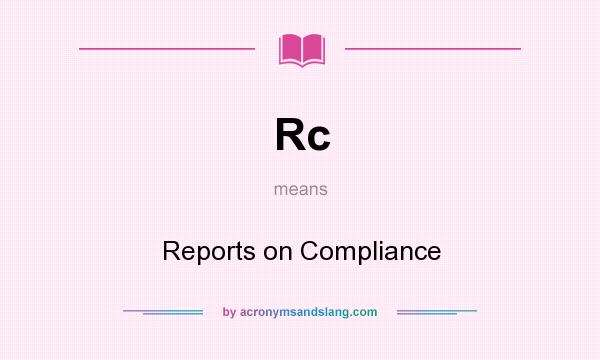 What does Rc mean? It stands for Reports on Compliance