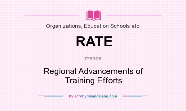 What does RATE mean? It stands for Regional Advancements of Training Efforts