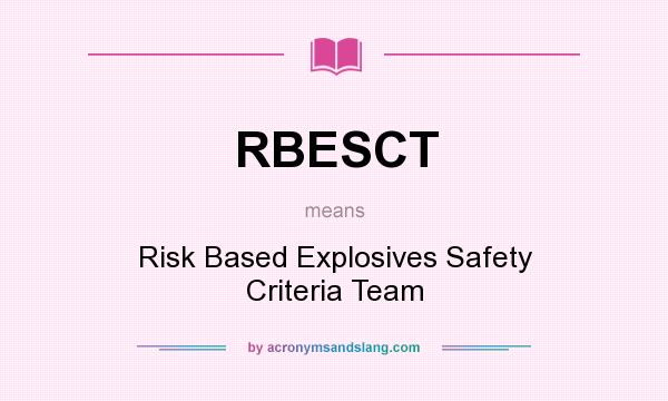 What does RBESCT mean? It stands for Risk Based Explosives Safety Criteria Team
