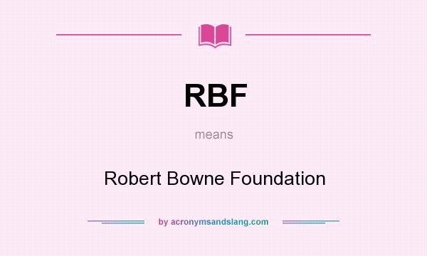 What does RBF mean? It stands for Robert Bowne Foundation