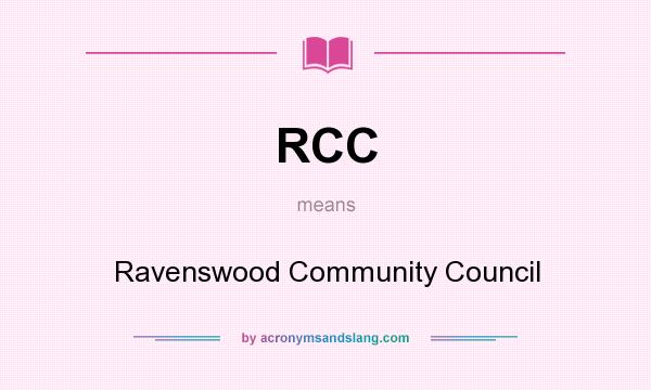 What does RCC mean? It stands for Ravenswood Community Council