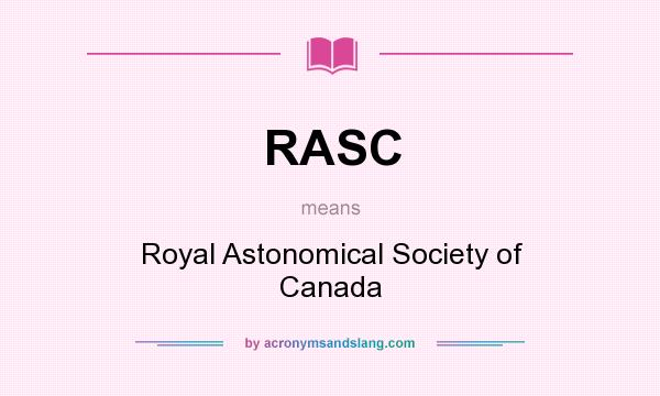 What does RASC mean? It stands for Royal Astonomical Society of Canada