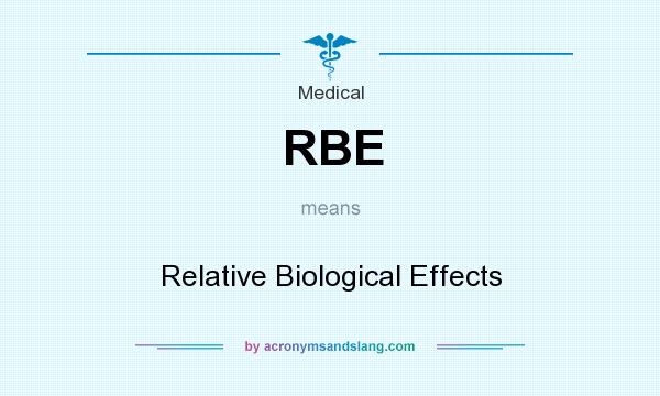 What does RBE mean? It stands for Relative Biological Effects
