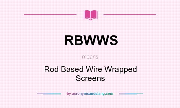 What does RBWWS mean? It stands for Rod Based Wire Wrapped Screens