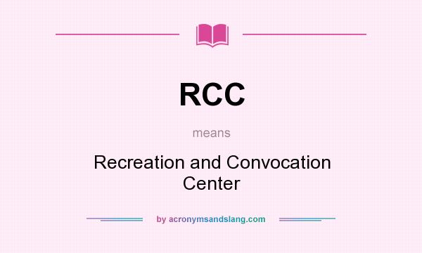 What does RCC mean? It stands for Recreation and Convocation Center