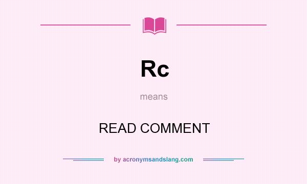 What does Rc mean? It stands for READ COMMENT