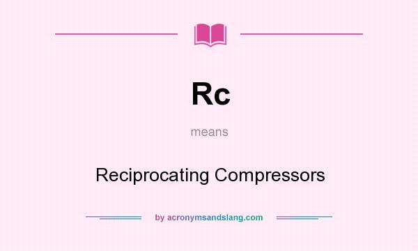 What does Rc mean? It stands for Reciprocating Compressors