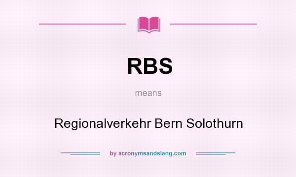 What does RBS mean? It stands for Regionalverkehr Bern Solothurn