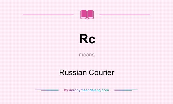 What does Rc mean? It stands for Russian Courier