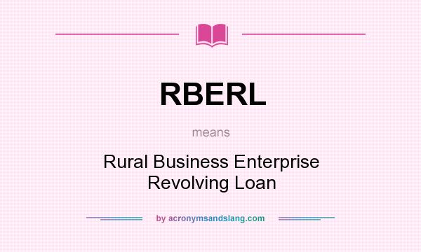 What does RBERL mean? It stands for Rural Business Enterprise Revolving Loan