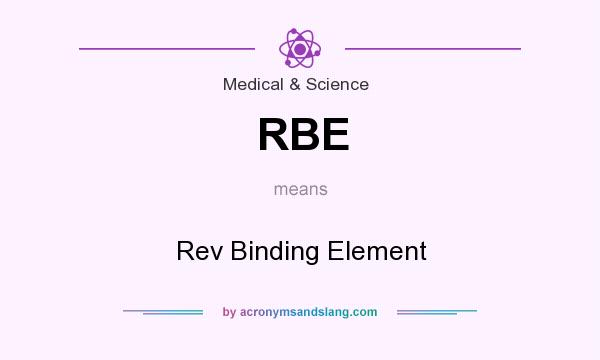 What does RBE mean? It stands for Rev Binding Element