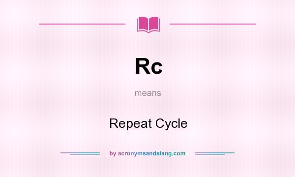 What does Rc mean? It stands for Repeat Cycle