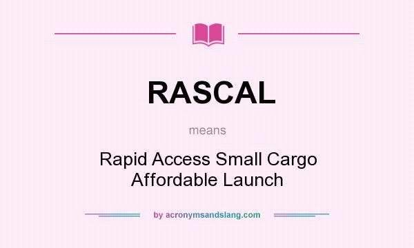 What does RASCAL mean? It stands for Rapid Access Small Cargo Affordable Launch