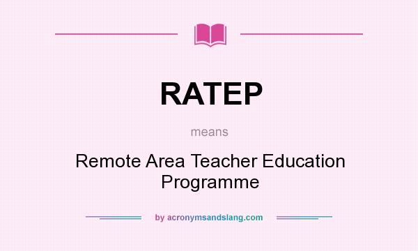 What does RATEP mean? It stands for Remote Area Teacher Education Programme