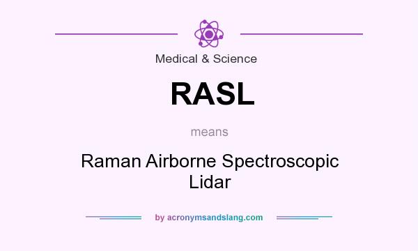 What does RASL mean? It stands for Raman Airborne Spectroscopic Lidar