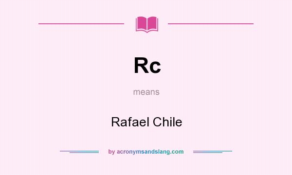 What does Rc mean? It stands for Rafael Chile