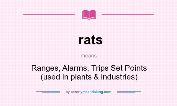 What does rats mean? It stands for Ranges, Alarms, Trips Set Points (used in plants & industries)