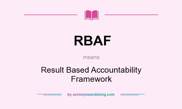 What does RBAF mean? It stands for Result Based Accountability Framework
