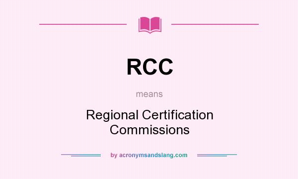 What does RCC mean? It stands for Regional Certification Commissions
