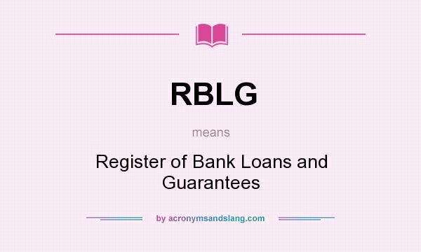 What does RBLG mean? It stands for Register of Bank Loans and Guarantees