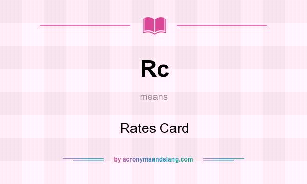 What does Rc mean? It stands for Rates Card