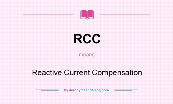 What does RCC mean? It stands for Reactive Current Compensation