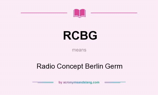 What does RCBG mean? It stands for Radio Concept Berlin Germ