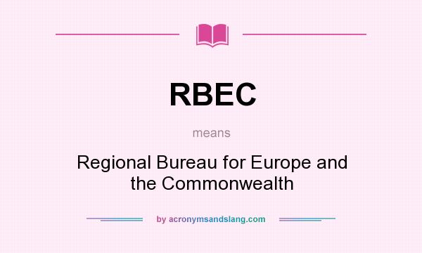 What does RBEC mean? It stands for Regional Bureau for Europe and the Commonwealth