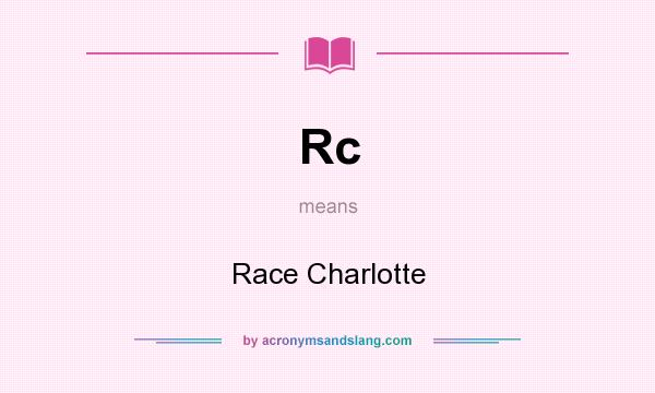 What does Rc mean? It stands for Race Charlotte