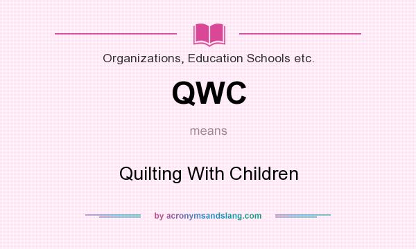 What does QWC mean? It stands for Quilting With Children