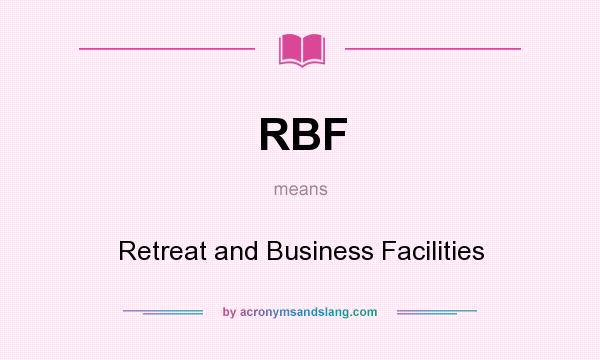 What does RBF mean? It stands for Retreat and Business Facilities