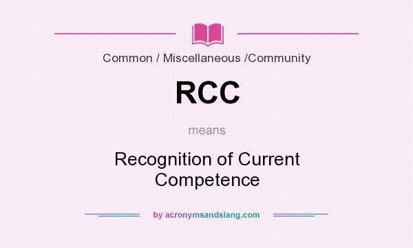 What does RCC mean? It stands for Recognition of Current Competence