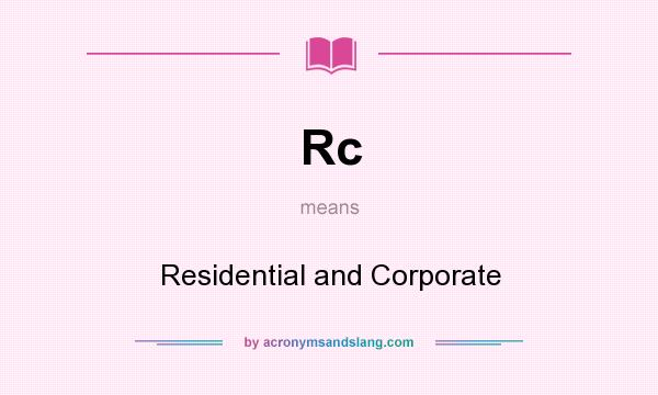What does Rc mean? It stands for Residential and Corporate