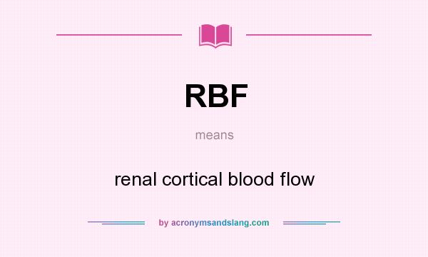 What does RBF mean? It stands for renal cortical blood flow