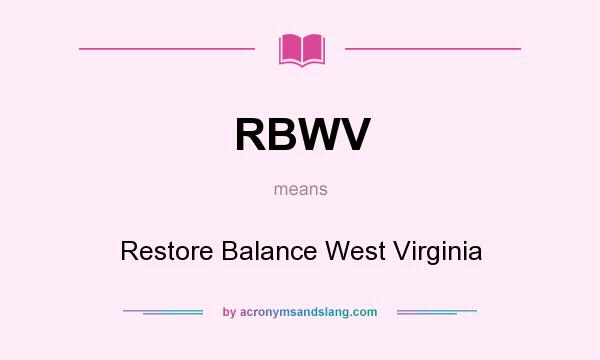 What does RBWV mean? It stands for Restore Balance West Virginia