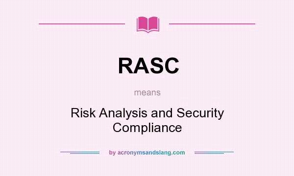What does RASC mean? It stands for Risk Analysis and Security Compliance