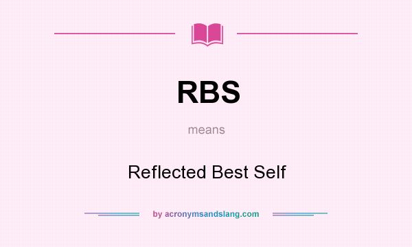 What does RBS mean? It stands for Reflected Best Self