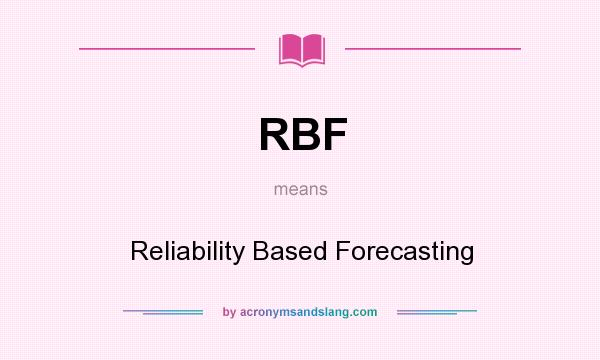 What does RBF mean? It stands for Reliability Based Forecasting