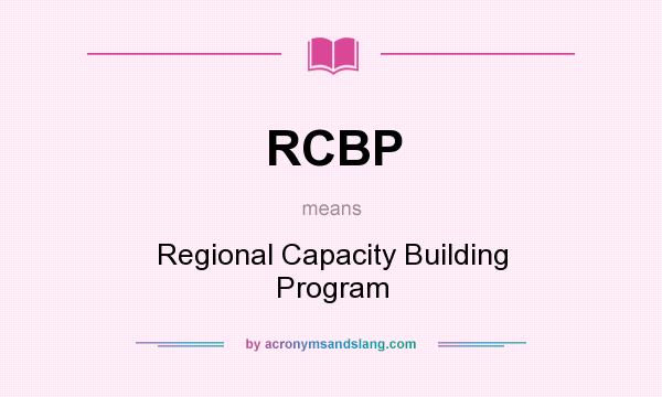 What does RCBP mean? It stands for Regional Capacity Building Program