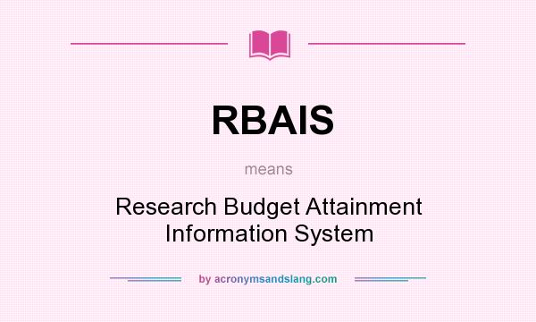 What does RBAIS mean? It stands for Research Budget Attainment Information System