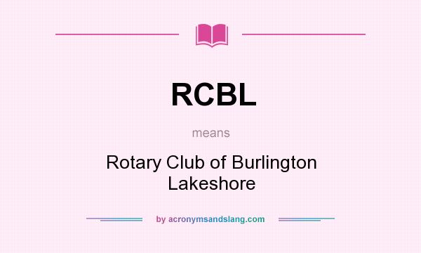 What does RCBL mean? It stands for Rotary Club of Burlington Lakeshore